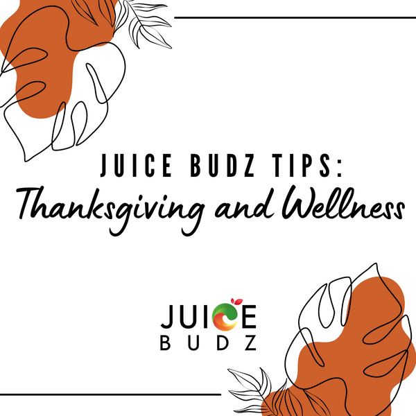 Thanksgiving and Wellness: Juice Budz Tips